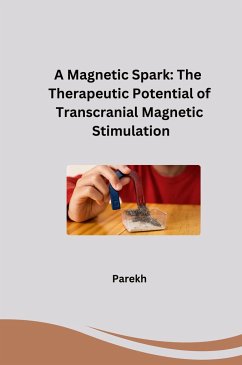 A Magnetic Spark: The Therapeutic Potential of Transcranial Magnetic Stimulation - Parekh