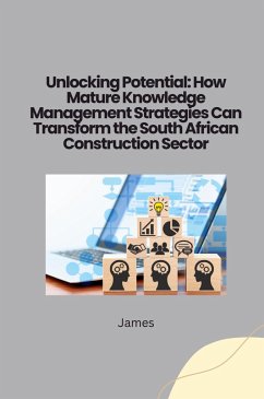 Unlocking Potential: How Mature Knowledge Management Strategies Can Transform the South African Construction Sector - James
