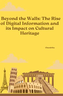 Beyond the Walls: The Rise of Digital Information and its Impact on Cultural Heritage - Chandrika