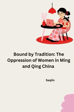 Bound by Tradition: The Oppression of Women in Ming and Qing China - Saqlin