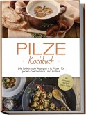 Pilze Kochbuch: Die leckersten Rezepte mit Pilzen für jeden Geschmack und Anlass - inkl. Brotrezepten, Fingerfood, Desserts & Dips