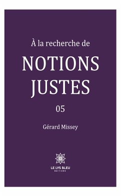 À la recherche de notions justes - Tome 5 (eBook, ePUB) - Missey, Gérard