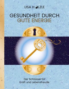 Gesundheit durch gute Energie - Hölzle, Lisa