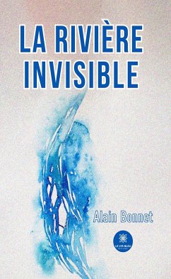 La rivière invisible (eBook, ePUB) - Bonnet, Alain