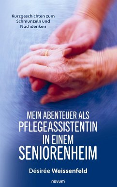 Mein Abenteuer als Pflegeassistentin in einem Seniorenheim - Weissenfeld, Désirée