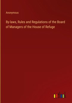 By-laws, Rules and Regulations of the Board of Managers of the House of Refuge - Anonymous