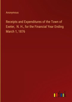 Receipts and Expenditures of the Town of Exeter, N. H., for the Financial Year Ending March 1, 1876