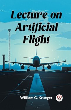 Lecture on Artificial Flight - Krueger, William G.