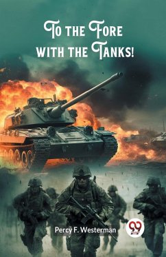 To the Fore with the Tanks! - Westerman, Percy F.