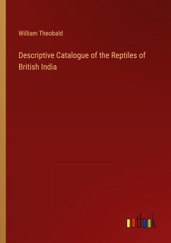 Descriptive Catalogue of the Reptiles of British India - Theobald, William