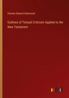 Outlines of Textual Criticism Applied to the New Testament - Hammond, Charles Edward