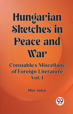 Hungarian Sketches in Peace and War Constable's Miscellany of Foreign Literature Vol. I - Jokai, Mor