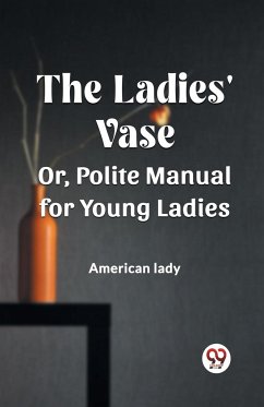 The Ladies' Vase Or, Polite Manual for Young Ladies - Lady, American