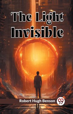 The Light Invisible - Benson, Robert Hugh