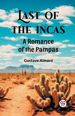 Last of the Incas A Romance of the Pampas - Aimard, Gustave