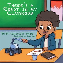 There's a Robot in my Classroom - Berry, Carlotta A. A.