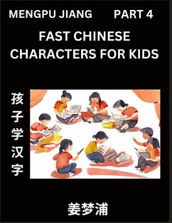 Fast Chinese Characters for Kids (Part 4) - Easy Mandarin Chinese Character Recognition Puzzles, Simple Mind Games to Fast Learn Reading Simplified Characters - Jiang, Mengpu