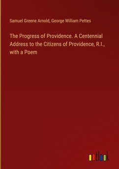 The Progress of Providence. A Centennial Address to the Citizens of Providence, R.I., with a Poem