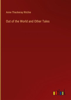 Out of the World and Other Tales - Ritchie, Anne Thackeray