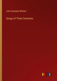 Songs of Three Centuries - Whittier, John Greenleaf