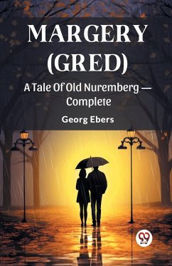 Margery (Gred) A Tale Of Old Nuremberg - Complete - Ebers, Georg