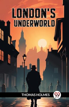 London's Underworld - Holmes, Thomas