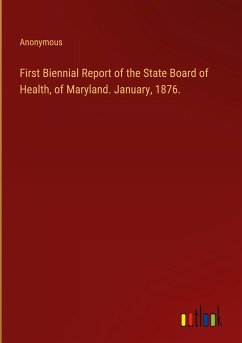 First Biennial Report of the State Board of Health, of Maryland. January, 1876. - Anonymous