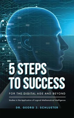5 Steps to Success for the Digital Age and Beyond - Georg J. Schlueter