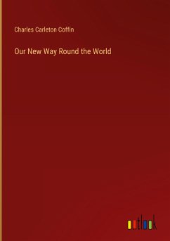 Our New Way Round the World - Coffin, Charles Carleton