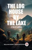The Log House by the Lake A Tale of Canada