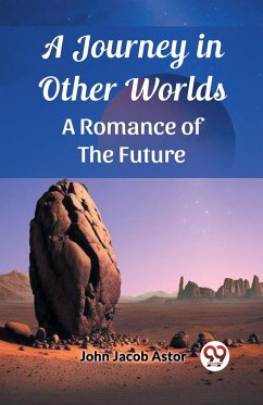 A Journey in Other Worlds A Romance of the Future - Astor, John Jacob