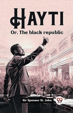 Hayti Or, The black republic - John, Spenser St.