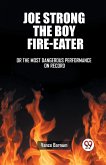 Joe Strong The Boy Fire-Eater Or The Most Dangerous Performance On Record