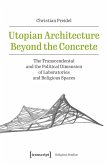 Utopian Architecture Beyond the Concrete (eBook, PDF)