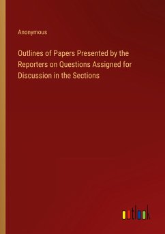 Outlines of Papers Presented by the Reporters on Questions Assigned for Discussion in the Sections