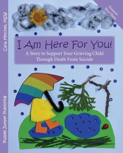 I Am Here For You! A Story To Support Your Grieving Child Through Death From Suicide - Mitchell, Carla