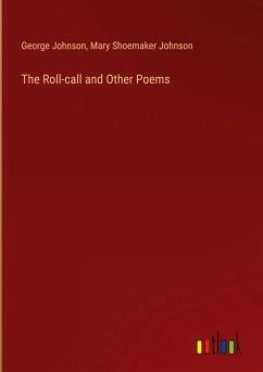 The Roll-call and Other Poems - Johnson, George; Johnson, Mary Shoemaker