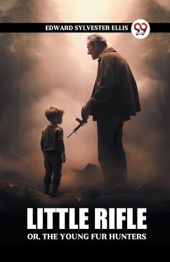 Little Rifle Or, The Young Fur Hunters - Ellis, Edward Sylvester