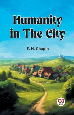 Humanity in the City - Chapin, E. H.