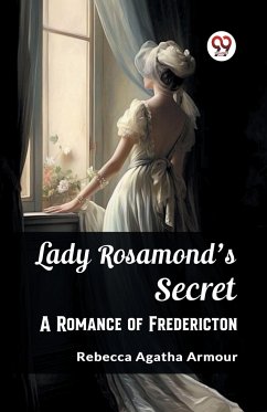 Lady Rosamond's Secret A Romance of Fredericton - Armour, Rebecca Agatha