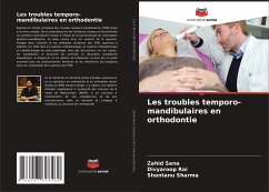 Les troubles temporo-mandibulaires en orthodontie - Sana, Zahid;Rai, Divyaroop;Sharma, Shantanu