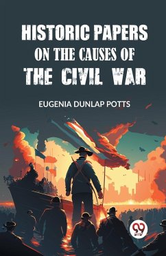 Historic Papers on the Causes of the Civil War - Potts, Eugenia Dunlap