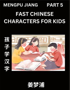 Fast Chinese Characters for Kids (Part 5) - Easy Mandarin Chinese Character Recognition Puzzles, Simple Mind Games to Fast Learn Reading Simplified Characters - Jiang, Mengpu