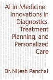 AI in Medicine - Innovations in Diagnostics, Treatment Planning, and Personalized Care