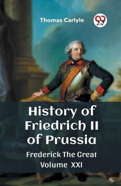 History of Friedrich II of Prussia Frederick The Great Volume XXI - Carlyle, Thomas