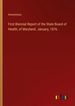 First Biennial Report of the State Board of Health, of Maryland. January, 1876.
