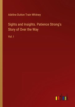 Sights and Insights. Patience Strong's Story of Over the Way - Whitney, Adeline Dutton Train