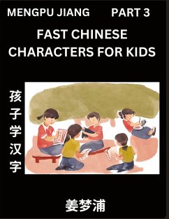Fast Chinese Characters for Kids (Part 3) - Easy Mandarin Chinese Character Recognition Puzzles, Simple Mind Games to Fast Learn Reading Simplified Characters - Jiang, Mengpu