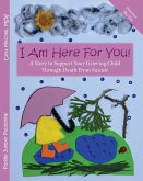 I Am Here For You! A Story To Support Your Grieving Child Through Death From Suicide