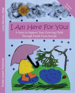 I Am Here For You! A Story To Support Your Grieving Child Through Death From Suicide - Mitchell, Carla